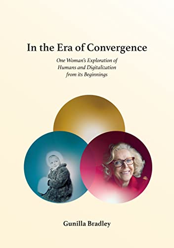 IN THE ERA OF CONVERGENCE - One Womans Exploration of Humans and Digitalization from its Beginnings